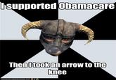 I Took an Arrow in the Knee