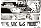 THEN WHO WAS PHONE?