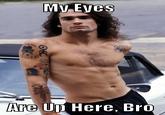 My Eyes Are Up Here