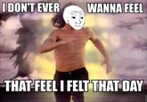 I Know That Feel Bro
