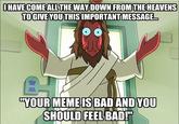Your Meme is Bad and You Should Feel Bad