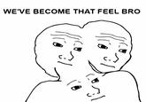 I Know That Feel Bro