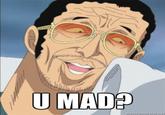 U MAD?