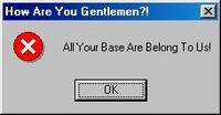 All Your Base Are Belong to Us