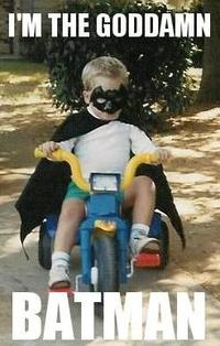 I'm The Goddamn Batman