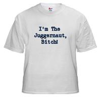 I'm The Juggernaut, Bitch!