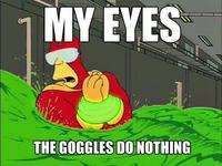 The Goggles Do Nothing!