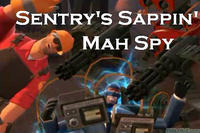 Spy's sappin' my/mah sentry