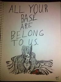 All Your Base Are Belong to Us
