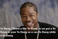 Xzibit Yo Dawg