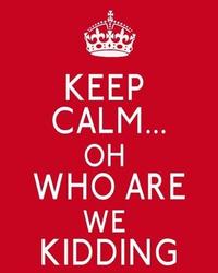 Keep Calm and Carry On