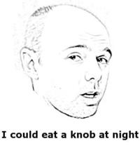I Could Eat A Knob At Night