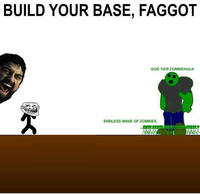 BUILD YOUR BASE, FAGGOT