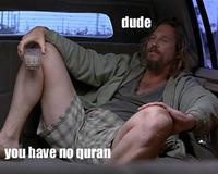 Dude, you have no Quran!