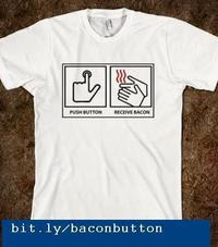 Push Button, Receive Bacon