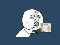 "Y U NO" Guy
