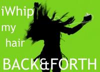 I Whip My Hair Back and Forth