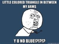 Little-colored-triangle-in-between-my-arms-y-u-no-blue