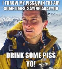 Bear Grylls / Better Drink My Own Piss