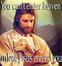 you can't enter heaven unless jesus enters you
