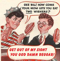 Gee Bill how come your mom﻿ lets you eat two wieners? 