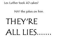 Lex Luthor Took Forty Cakes
