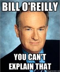 Bill O'Reilly You Can't Explain That