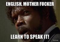 English, Do You Speak It? / Does He Look Like A Bitch? / Say "what" Again.