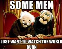 Some Men Just Want to Watch the World Burn