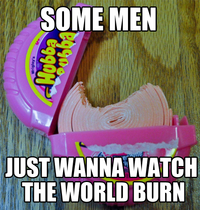 Some Men Just Want to Watch the World Burn