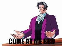 COME AT ME BRO