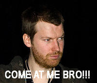 COME AT ME BRO