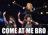 COME AT ME BRO