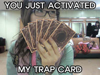 You Just Activated My Trap Card!