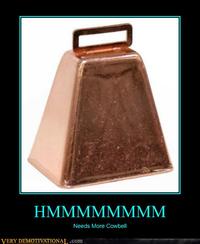 Needs More Cowbell
