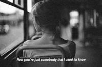 Somebody That I Used To Know