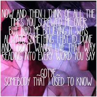 Somebody That I Used To Know