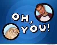Oh, You