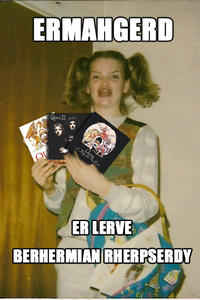Ermahgerd