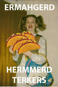 Ermahgerd