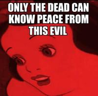 Only The Dead Can Know Peace From This Evil