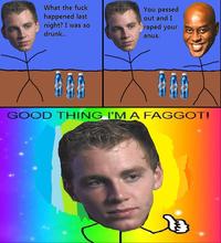 Good Thing I'm a Faggot!
