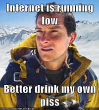 Bear Grylls / Better Drink My Own Piss