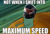 Not When I Shift Into Maximum Overdrive