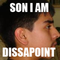 Son, I am disappoint