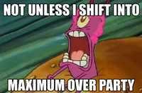 Not When I Shift Into Maximum Overdrive