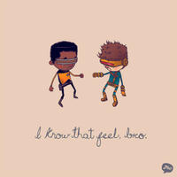 I Know That Feel Bro
