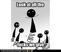 Look At All The Fucks I Give