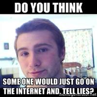Just Go On The Internet and Tell Lies