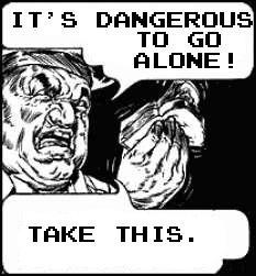 It's Dangerous to Go Alone! Take This